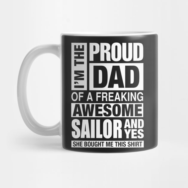 SAILOR Dad - I'm  Proud Dad of Freaking Awesome SAILOR by bestsellingshirts